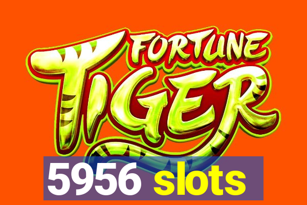 5956 slots